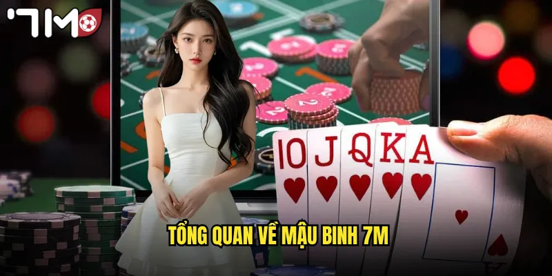 Mậu Binh 7m Luật Chơi Đơn Giản Thưởng Lớn Mỗi Ngày 2 Tổng quan về mậu binh 7m