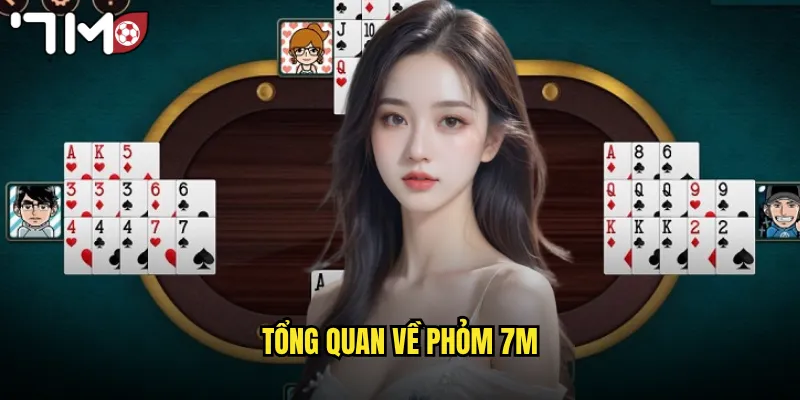 Phỏm 7m Ù Nhanh Nhận Thưởng Lớn Cùng Bạn Bè 2 Tổng quan về phỏm 7m