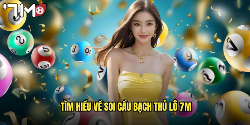 Tìm hiểu về soi cầu bạch thủ lô 7m