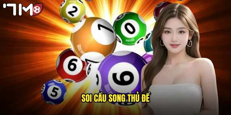 Soi Cầu Song Thủ Đề 7m Nuôi Số Chuẩn Ăn Đậm Liên Tiếp 1 soi cầu song thủ đề