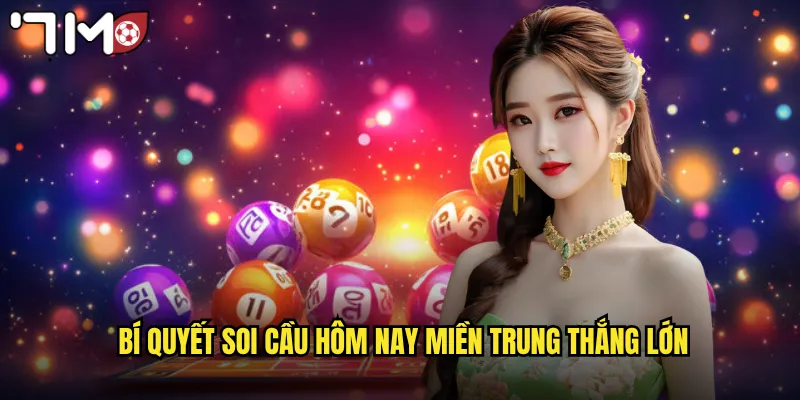 Soi Cầu Hôm Nay Miền Trung 7m Bắt Số Chuẩn Xác Nhất Hiện Nay 3 Bí quyết soi cầu hôm nay miền Trung thắng lớn