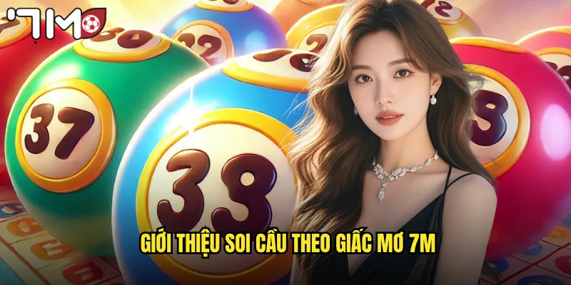 Soi Cầu Theo Giấc Mơ 7m Giải Mã Giấc Mơ Thành Con Số Vàng 2 Giới thiệu soi cầu theo giấc mơ 7m