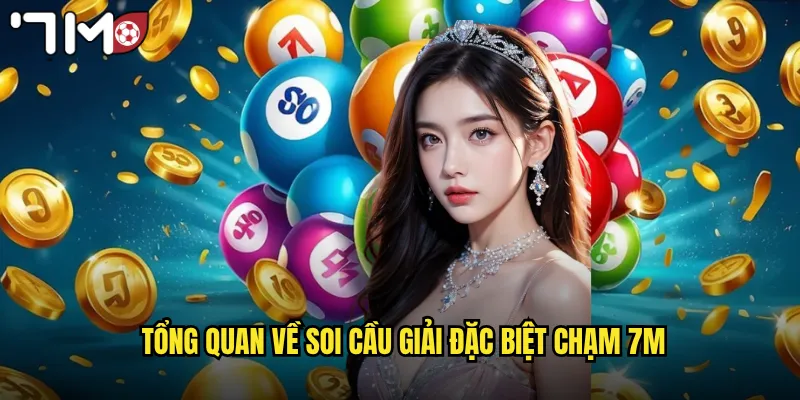 Soi Cầu Giải Đặc Biệt Chạm 7m Bắt Số Đẹp Theo Đầu Đuôi 2 Tổng quan về soi cầu giải đặc biệt chạm 7m
