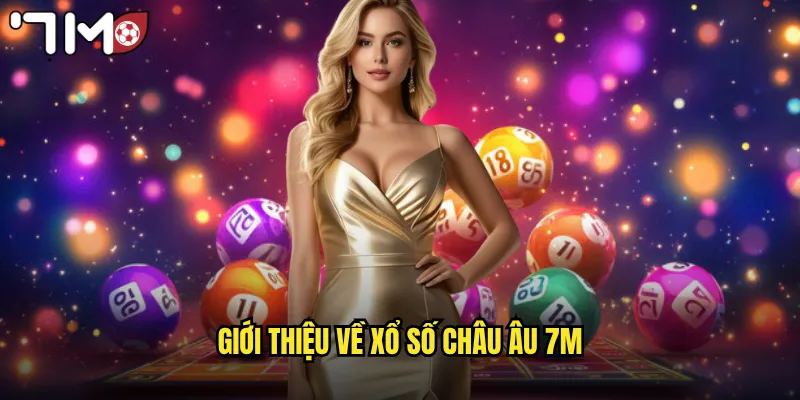 Xổ Số Châu Âu 7m Trải Nghiệm EuroMillions Đẳng Cấp Quốc Tế 2 Giới thiệu về xổ số châu Âu 7m